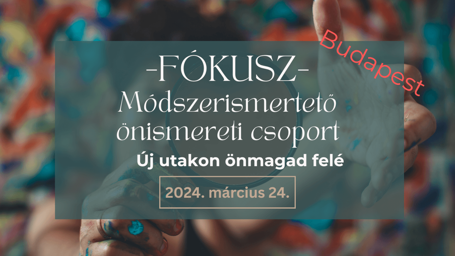 Fókusz módszerismertető – önismereti csoportnap – BUDAPEST
