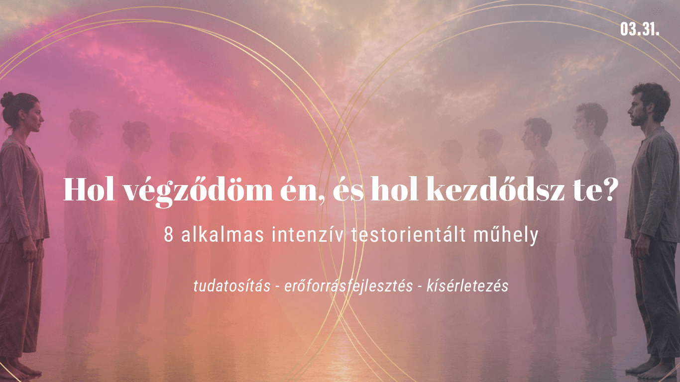 Hol végződöm én, és hol kezdődsz te?  – 8 alkalmas intenzív testorientált műhely