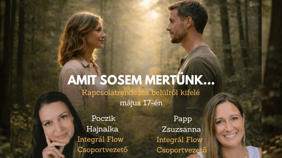 Amit sosem mertünk – kapcsolatrendezés belülről kifelé – 1 napos integrál flow önismereti csoport