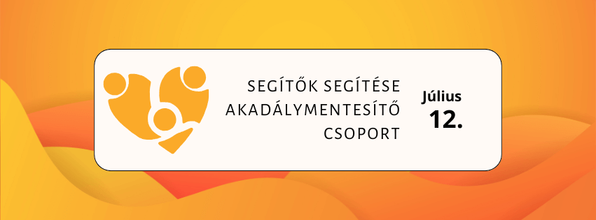 Segítők Segítése Akadálymentesítő Csoport – július 12.